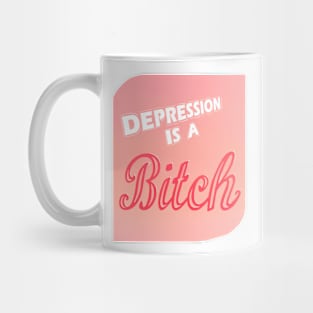 DEPRESSION IS A BITCH Mug